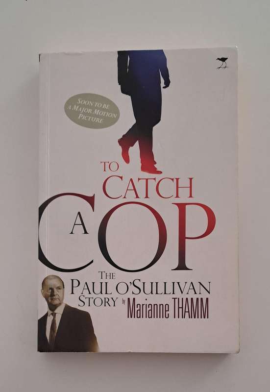 To Catch A Cop The Paul O'Sullivan Story By Marianne Thamm true crime South Africa law business fina