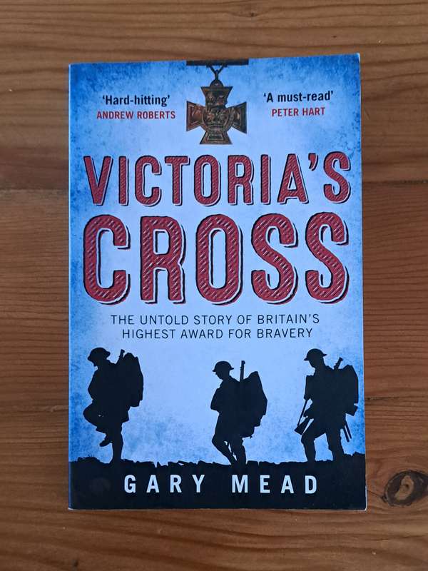 Victoria's Cross The Untold Story of Britain's Highest Award for Bravery Gary Mead war military hist