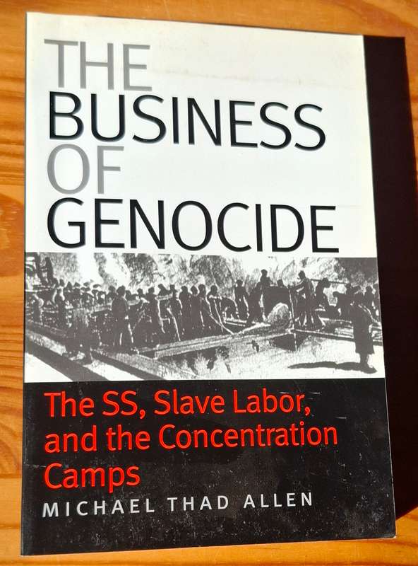 THE BUSINESS OF GENOCIDE The SS, Slave Labor and the Concentration Camps