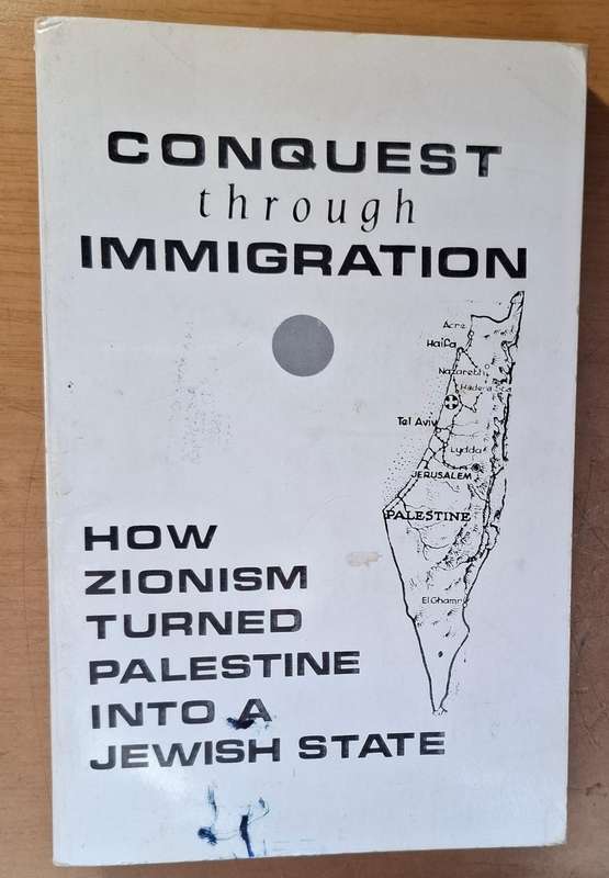 CONQUEST THROUGH IMMIGRATION How Zionism turned Palestine into a Jewish State