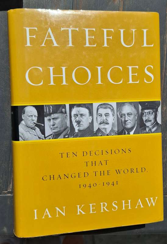 FATEFUL CHOICES Ten Decisions that changed the World 1940-1941 (Ian Kershaw)