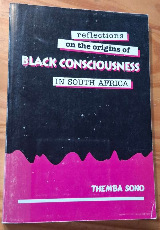 REFLECTIONS ON THE ORIGINS OF BLACK CONSCIOUSNESS IN SOUTH AFRICA by Themba Sono