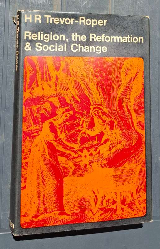 RELIGION, THE REFORMATION & SOCIAL CHANGE by HR Trevor-Roper