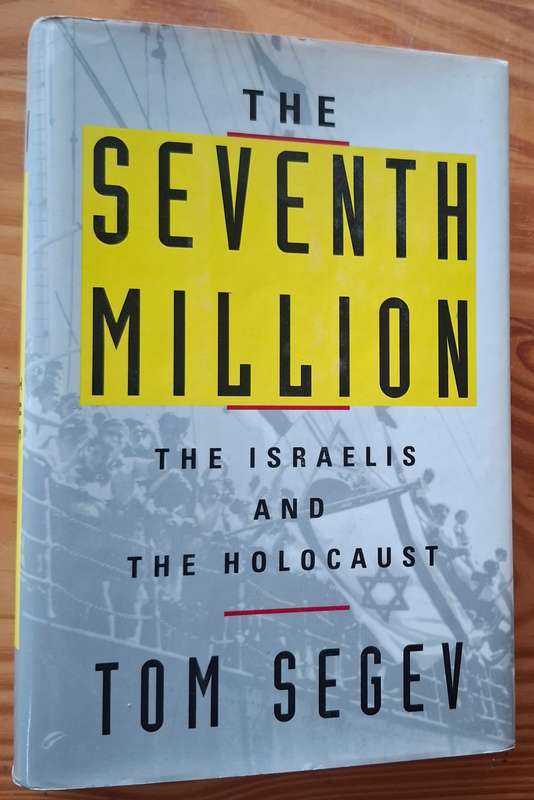 THE SEVENTH MILLION. THE ISRAELIS AND THE HOLOCAUST by Tom Segev