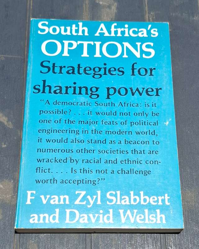 SOUTH AFRICA'S OPTIONS Strategies for power sharing by Slabbert/Welsh [1981]