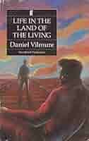 LIFE IN THE LAND OF THE LIVING by Daniel Vilmure