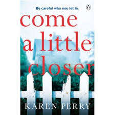COME A LITTLE CLOSER by Karen Perry