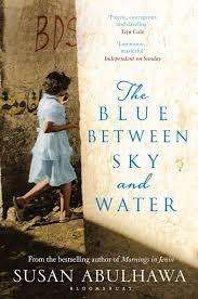 THE BLUE BETWEEN SKY AND WATER by Susan Abulhawa
