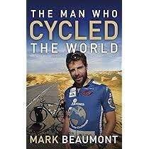 THE MAN WHO CYCLED THE WORLD by Mark Beaumont