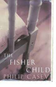 THE FISHER CHILD by Philip Casey