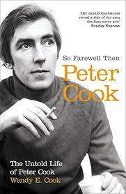 SO FAREWELL THEN PETER COOK by Wendy E Cook