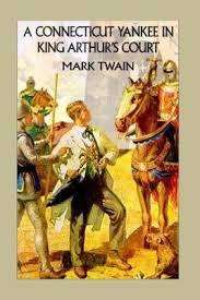 A CONNECTICUT YANKEE IN KING ARTHUR'S COURT by Mark Twain