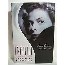INGRID BERGMAN - A PERSONAL BIOGRAPHY by Charlotte Chandler
