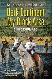 DARK CONTINENT MY BLACK ARSE by Sihle Khumalo