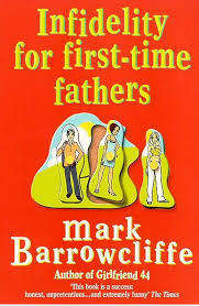 INFIDELITY FOR FIRST-TIME FATHERS by Mark Barrowcliffe