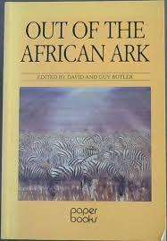 OUT OF THE AFRICAN ARK Edited by David and Guy Butler