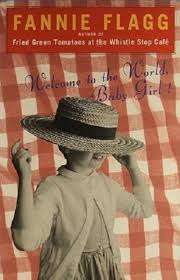 WELCOME TO THE WORLD, BABY GIRL! by Fannie Flagg