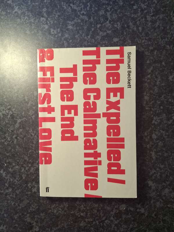 The Expelled/The Calmative/The End & First Love by Samuel Beckett