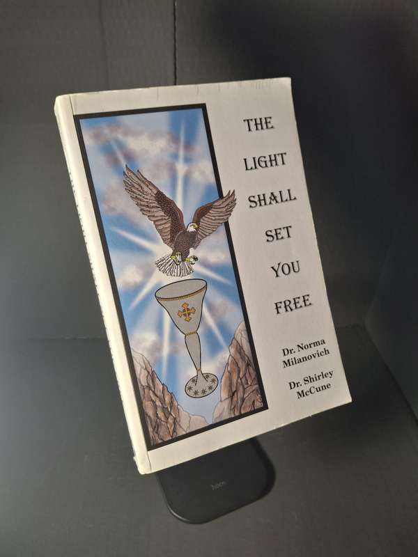 The Light Shall Set You Free by Norma Milanovich & Shirley McCune