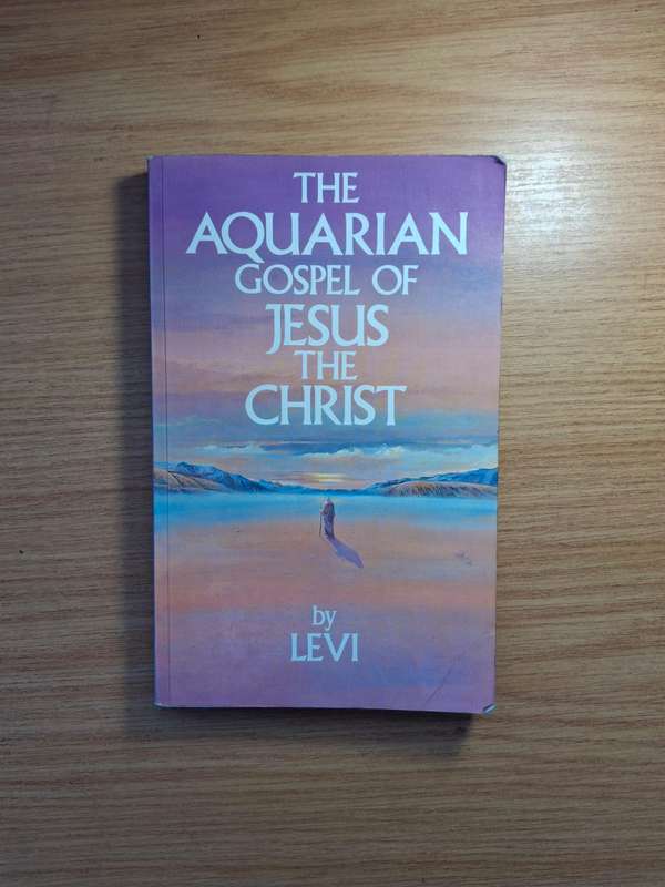 The Aquarian Gospel of Jesus the Christ by Levi Dowling