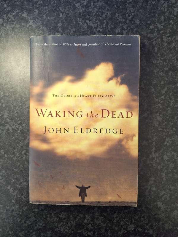 Waking the Dead by John Eldredge