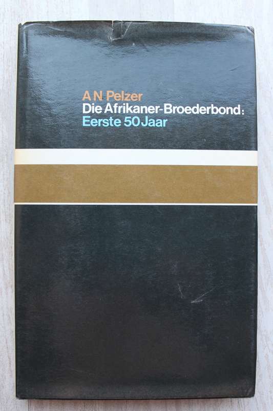 Die Afrikaner-Broederbond : Eerste 50 jaar - Pelzer
