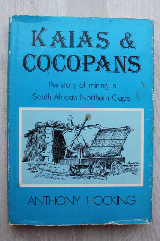 Kaias & Cocopans: The Story of mining in South Africa`s Northern Cape - Hocking