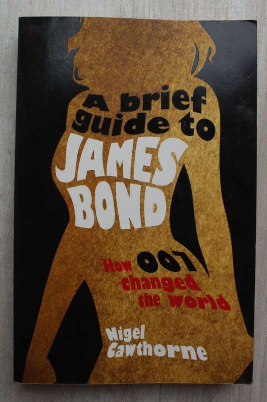 A brief guide to James Bond - How 007 changed the world / Cawthorne