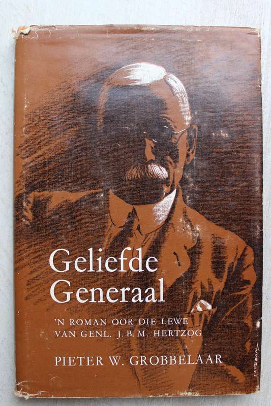 Geliefde Generaal `N ROMAN OOR DIE LEWE VAN GENL. J.B.M. HERTZOG Pieter W. Grobbelaar