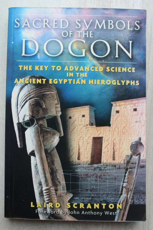 Sacred Symbols of the Dogon: The Key to Advanced Science in the Ancient Egyptian Hieroglyphs