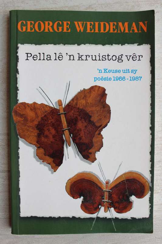 Pella lê 'n kruistog vêr: 'n Keuse Uit Sy poësie 1966-1987 -- George Weideman