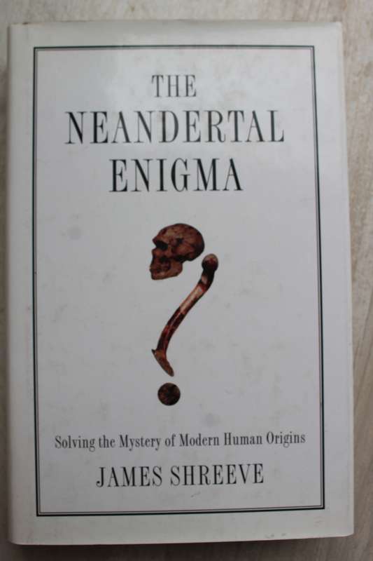 The Neandertal Enigma : Solving the Mystery of Modern Human Origins / Shreeve
