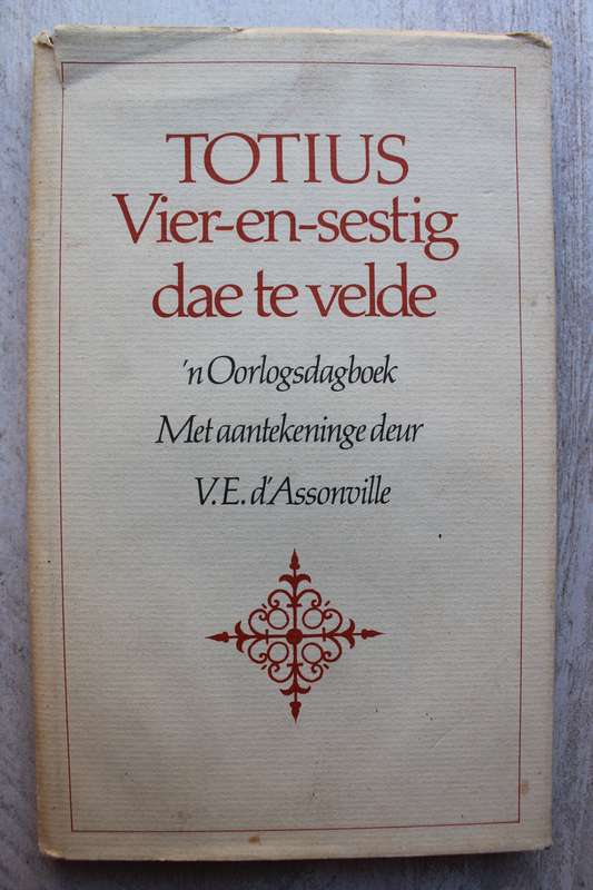 GETEKEN:   TOTIUS Vier-en-sestig dae -te velde - Oorlogsdagboek met aantekeninge  - d`Assonville