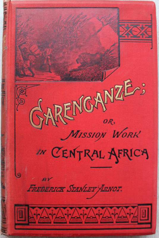 Garenganze or Mission Work in Central Africa. - Fred S Arnot.