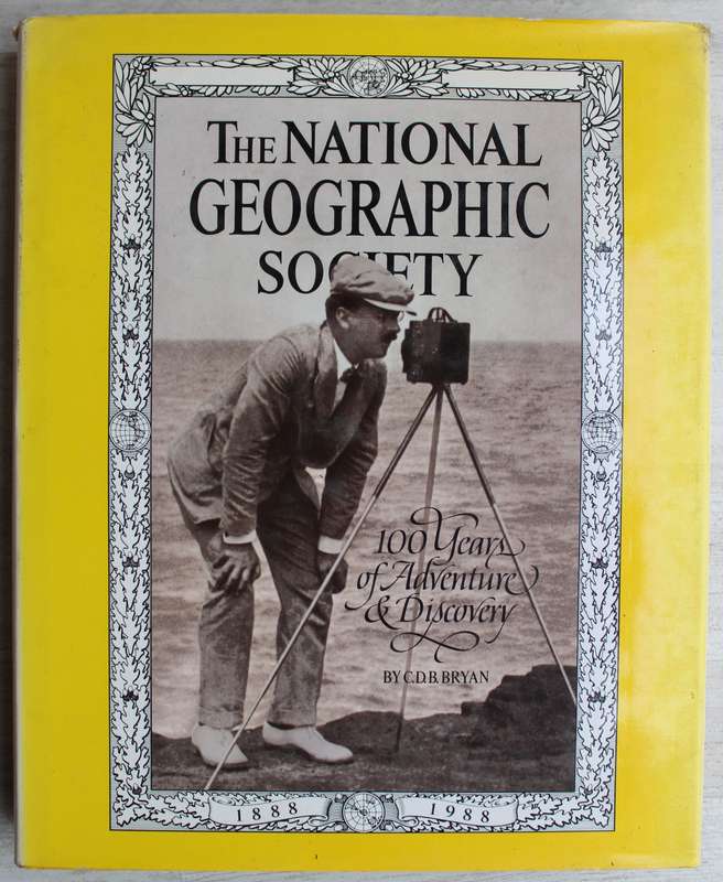 The National Geographic Society: 100 Years of Adventure and Discovery