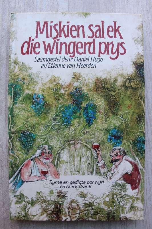Miskien sal ek die wingerd prys, ryme en gedigte oor drank - Daniel Hugo, Etienne Van Heerden