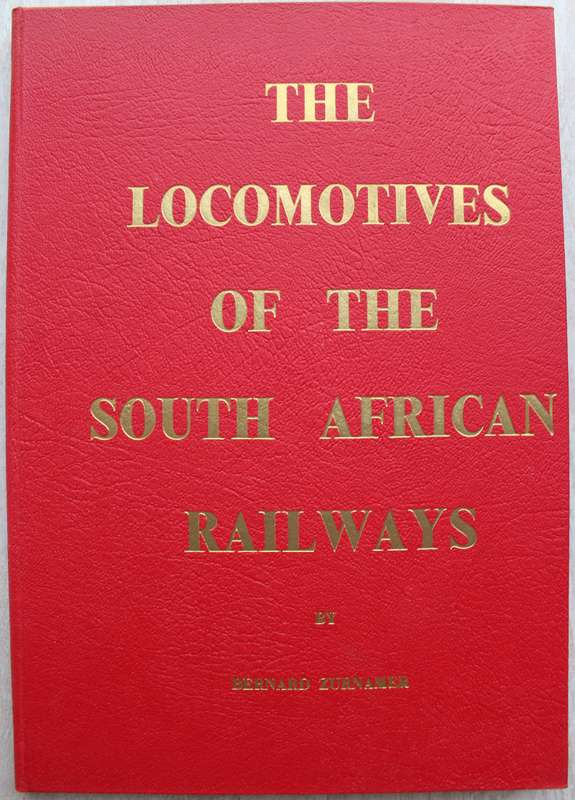 The Locomotives Of The South African Railways by Bernard Zurnamer