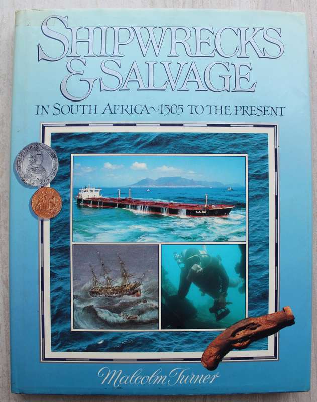 Shipwrecks & Salvage in South Africa 1505 to the Present by Malcom Turner