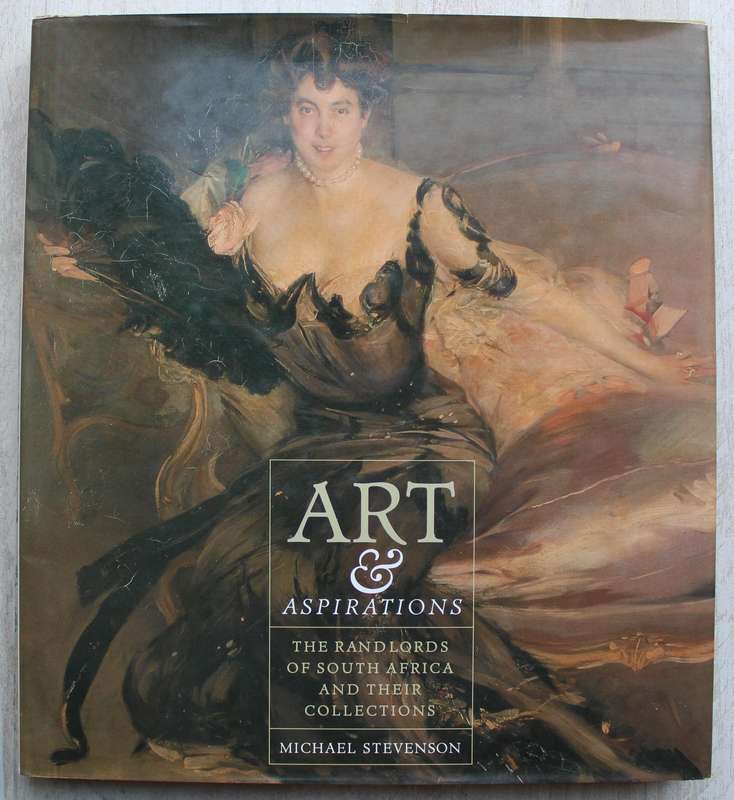 Art and Aspirations: The Randlords of South Africa and Their Collections - Stevenson, Michael
