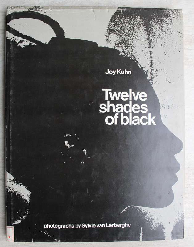 TWELVE SHADES OF BLACK by Joy Kuhn Photographs by Sylvie van Lerberghe (Interviews in Soweto)
