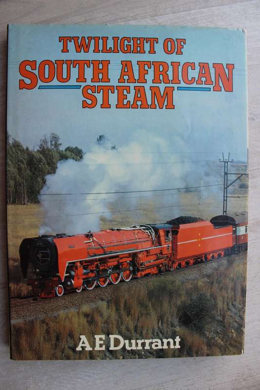 TWILIGHT OF SOUTH AFRICAN STEAM. By A E Durrant