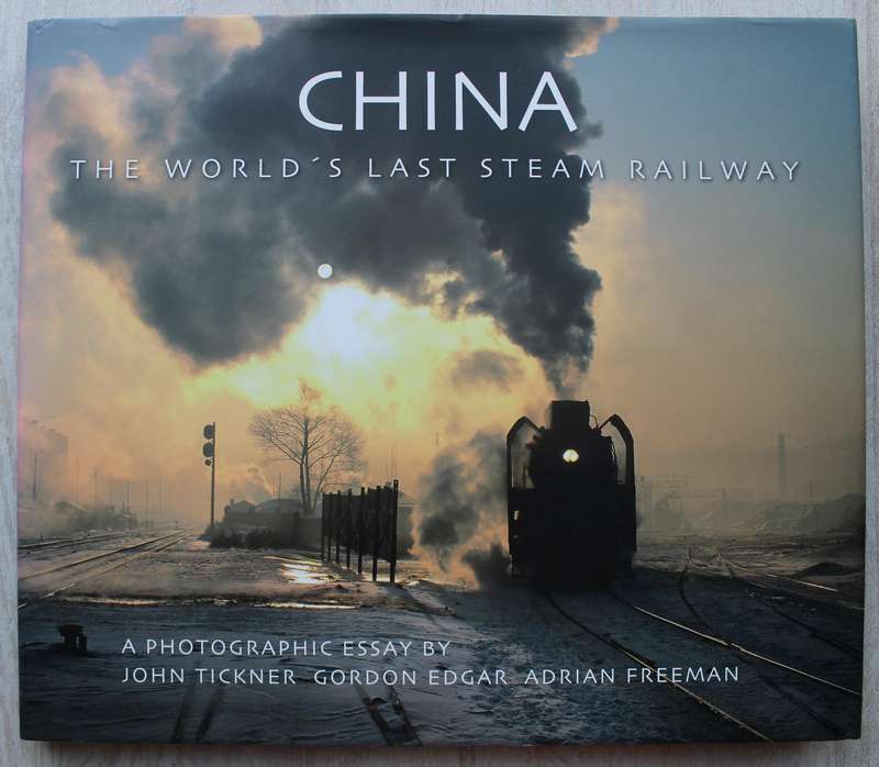 China: The World's Last Steam Railway / Tickner & Freeman