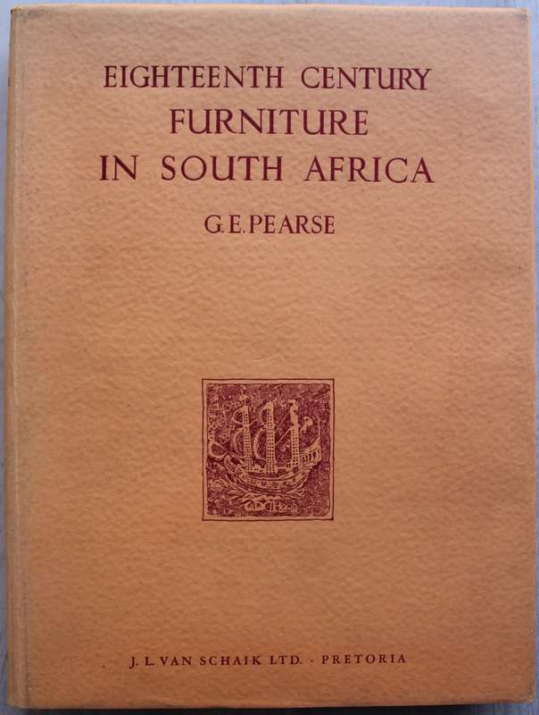 Eighteenth Century Furniture in South Africa by G.E. Pearse - first edition 1960