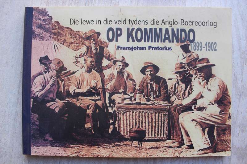 Op Kommando: Die Lewe In Die Veld Tydens Die Anglo-Boereoorlog - Fransjohan Pretorius