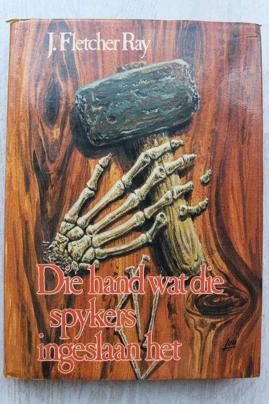 Die hand wat die spykers ingeslaan het - J Fletcher Ray