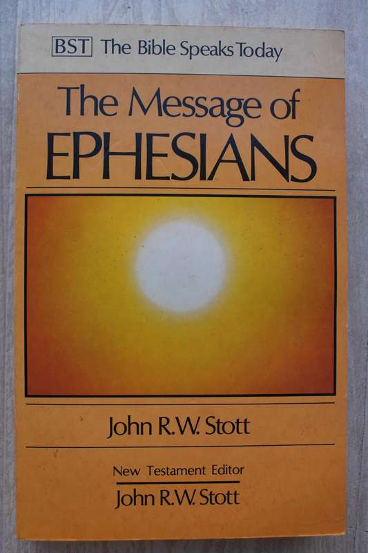 The Message to Ephesians - Stott / The Bible Speaks Today commentary