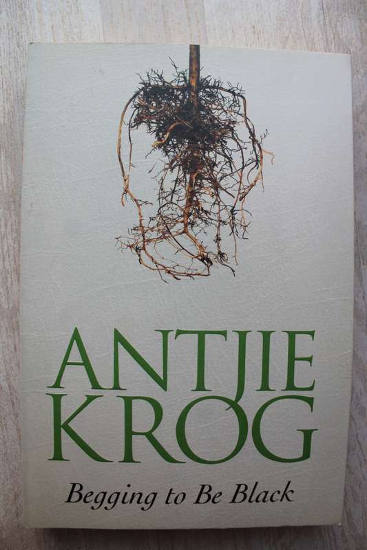 Begging to be Black - Antjie Krog