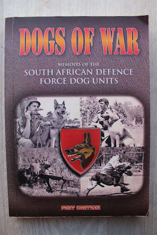 Dogs of War - Memoirs of the South African Defense Force Dog Units - Peet Coetzee