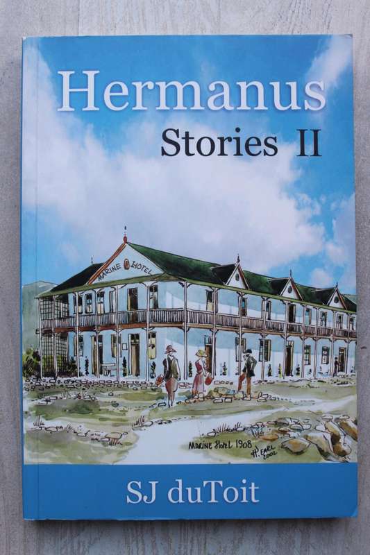 HERMANUS STORIES 2, HISTORICAL ANECDOTES OF HERMANUS - SJ du Toit