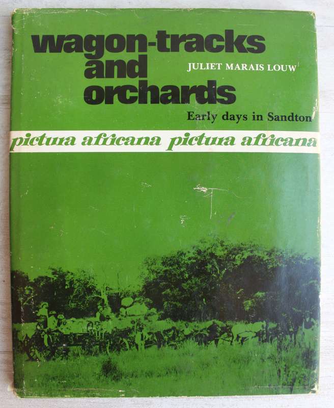 Wagon-tracks and Orchards. Early Days in Sandton - Marais Louw, Juliet